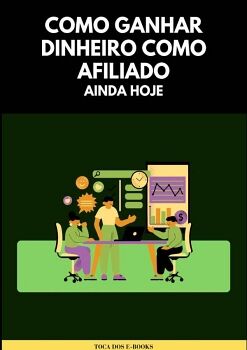 COMO GANHAR DINHEIRO COMO AFILIADO AINDA HOJE