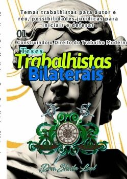 TESES TRABALHISTAS: CONSTRUINDO O DIREITO DO TRABALHO MODERNO