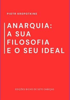 ANARQUIA: A SUA FILOSOFIA E O SEU IDEAL