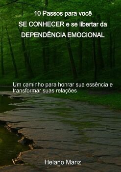 10 PASSOS PARA VOC SE CONHECER E SE LIBERTAR DA DEPENDNCIA EMOCIONAL