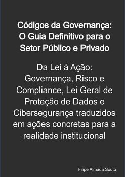 C�DIGOS DA GOVERNAN�A: O GUIA DEFINITIVO PARA O SETOR P�BLICO E PRIVADO