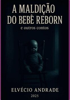 A MALDI��O DO BEB� REBORN E OUTROS CONTOS