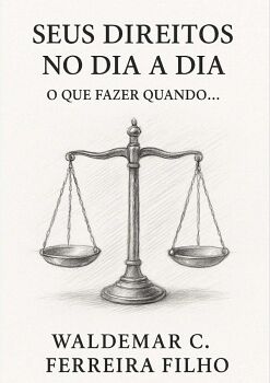 SEUS DIREITOS NO DIA A DIA: O QUE FAZER QUANDO...