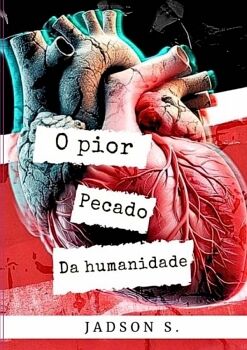 O PIOR PECADO DA HUMANIDADE