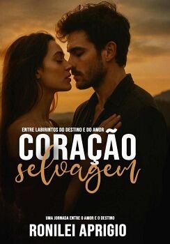 CORA��O SELVAGEM UMA JORNADA ENTRE O AMOR E O DESTINO