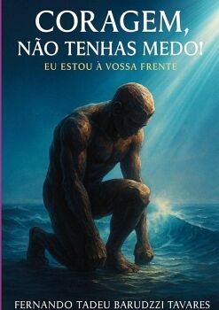 CORAGEM, N�O TENHAS MEDO!