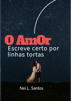 O AMOR ESCREVE CERTO POR LINHAS TORTAS
