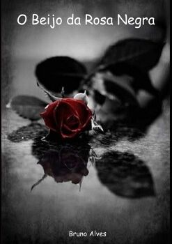 O BEIJO DA ROSA NEGRA