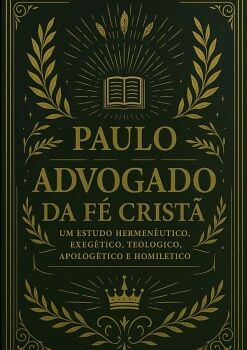 O ADVOGADO DA F� CRIST�: PAULO: O ADVOGADO DA F� CRIST�
