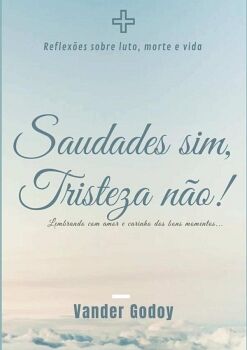 SAUDADES SIM, TRISTEZA N�O!