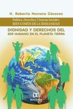 DIGNIDAD Y DERECHOS DEL SER HUMANO EN EL PLANETA TIERRA: POL�TICA, DERECHO Y CIENCIAS SOCIALES