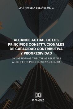 ALCANCE ACTUAL DE LOS PRINCIPIOS CONSTITUCIONALES DE CAPACIDAD CONTRIBUTIVA Y PROGRESIVIDAD EN LAS NORMAS TRIBUTARIAS RE