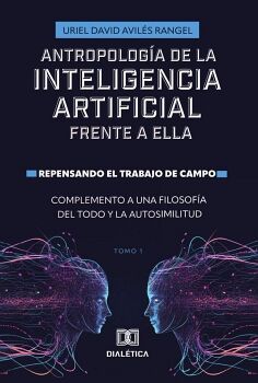 ANTROPOLOGA DE LA INTELIGENCIA ARTIFICIAL FRENTE A ELLA. REPENSANDO EL TRABAJO DE CAMPO. COMPLEMENTO A UNA FILOSOFA DE