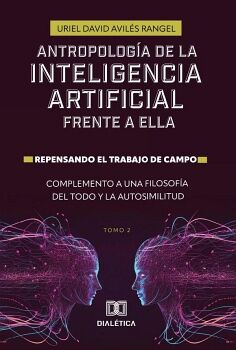 ANTROPOLOG�A DE LA INTELIGENCIA ARTIFICIAL FRENTE A ELLA. REPENSANDO EL TRABAJO DE CAMPO. COMPLEMENTO A UNA FILOSOF�A DE
