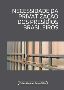 NECESSIDADE DA PRIVATIZA��O DOS PRES�DIOS BRASILEIROS