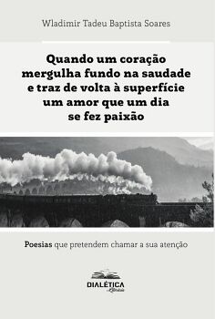QUANDO UM CORA��O MERGULHA FUNDO NA SAUDADE E TRAZ DE VOLTA � SUPERF�CIE UM AMOR QUE UM DIA SE FEZ PAIX�O