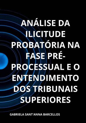 ANLISE DA ILICITUDE PROBATRIA NA FASE PR-PROCESSUAL E O ENTENDIMENTO DOS TRIBUNAIS SUPERIORES