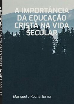 A IMPORT�NCIA DA EDUCA��O CRIST� NA VIDA SECULAR