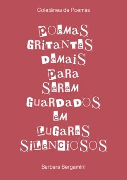 POEMAS GRITANTES DEMAIS PARA SEREM GUARDADOS EM LUGARES SILENCIOSOS
