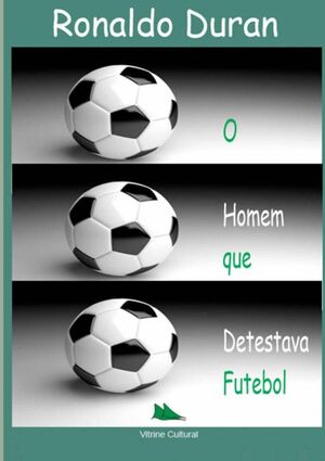 O HOMEM QUE DETESTAVA FUTEBOL