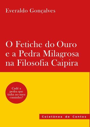 O FETICHE DO OURO E A PEDRA MILAGROSA NA FILOSOFIA CAIPIRA