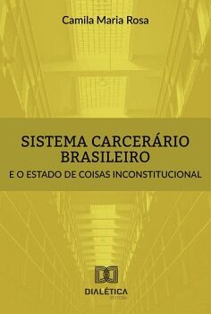 SISTEMA CARCERRIO BRASILEIRO E O ESTADO DE COISAS INCONSTITUCIONAL