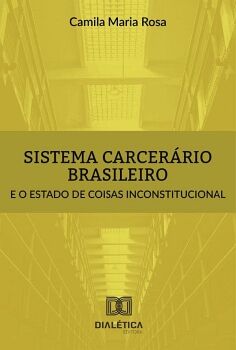 SISTEMA CARCER�RIO BRASILEIRO E O ESTADO DE COISAS INCONSTITUCIONAL