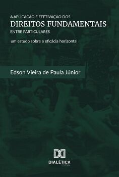 A APLICA��O E EFETIVA��O DOS DIREITOS FUNDAMENTAIS ENTRE PARTICULARES