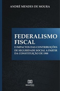 FEDERALISMO FISCAL E IMPACTOS DAS CONTRIBUI��ES DE SEGURIDADE SOCIAL A PARTIR DA CONSTITUI��O DE 1988