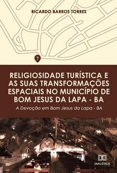 RELIGIOSIDADE TUR�STICA E AS SUAS TRANSFORMA��ES ESPACIAIS NO MUNIC�PIO DE BOM JESUS DA LAPA BA