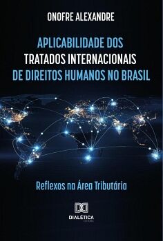 APLICABILIDADE DOS TRATADOS INTERNACIONAIS DE DIREITOS HUMANOS NO BRASIL