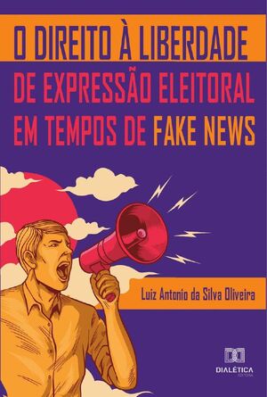 O DIREITO  LIBERDADE DE EXPRESSO ELEITORAL EM TEMPOS DE FAKE NEWS