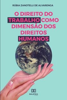 O DIREITO DO TRABALHO COMO DIMENS�O DOS DIREITOS HUMANOS
