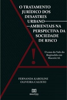 O TRATAMENTO JURDICO DOS DESASTRES URBANO-AMBIENTAIS NA PERSPECTIVA DA SOCIEDADE DE RISCO