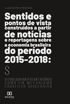 SENTIDOS E PONTOS DE VISTA CONSTRU�DOS A PARTIR DE NOT�CIAS E REPORTAGENS SOBRE A ECONOMIA BRASILEIRA DO PER�ODO 2015-20