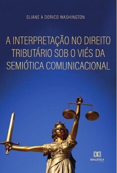 A INTERPRETAO NO DIREITO TRIBUTRIO SOB O VIS DA SEMITICA COMUNICACIONAL