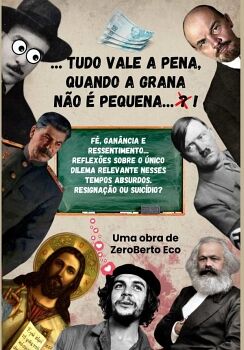 TUDO VALE A PENA, QUANDO A GRANA NO  PEQUENA?!