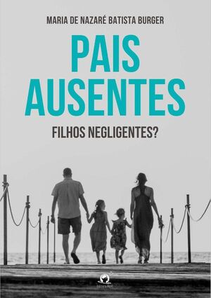 PAIS AUSENTES, FILHOS NEGLIGENTES