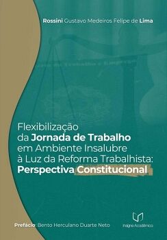 FLEXIBILIZA��O DA JORNADA DE TRABALHO EM AMBIENTE INSALUBRE � LUZ DA REFORMA TRABALHISTA