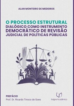 O PROCESSO ESTRUTURAL DIALGICO COMO INSTRUMENTO DEMOCRTICO DE REVISO JUDICIAL DE POLTICAS PBLICAS