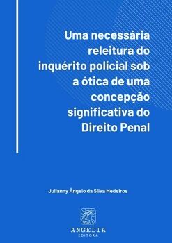 UMA NECESSRIA RELEITURA DO INQURITO POLICIAL SOB A TICA DE UMA CONCEPO SIGNIFICATIVA DO DIREITO PENAL