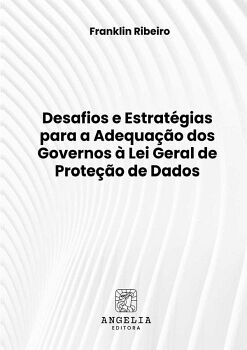 DESAFIOS E ESTRAT�GIAS PARA A ADEQUA��O DOS GOVERNOS � LEI GERAL DE PROTE��O DE DADOS