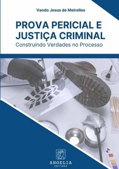 PROVA PERICIAL E JUSTI�A CRIMINAL: