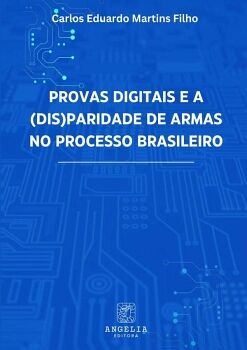 PROVAS DIGITAIS E A (DIS)PARIDADE DE ARMAS NO PROCESSO BRASILEIRO