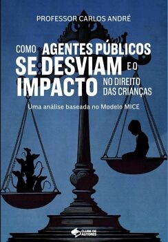 COMO AGENTES PBLICOS SE DESVIAM E O IMPACTO NO DIREITO DAS CRIANAS