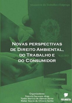 NOVAS PERSPECTIVAS DE DIREITO AMBIENTAL DO TRABALHO E DO CONSUMIDOR
