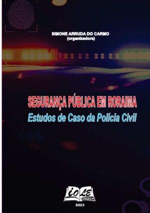 SEGURANA PBLICA EM RORAIMA: ESTUDOS DE CASO DA POLCIA CVIL