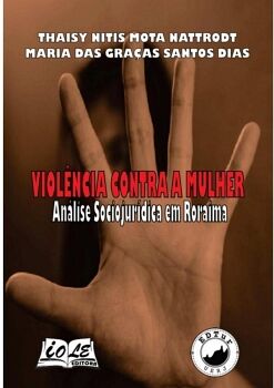 VIOL�NCIA CONTRA A MULHER: AN�LISE SOCIOJUR�DICA EM RORAIMA