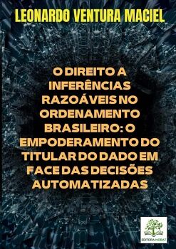 O DIREITO A INFER�NCIAS RAZO�VEIS NO ORDENAMENTO BRASILEIRO: O EMPODERAMENTO DO TITULAR DO DADO EM FACE DAS DECIS�ES AUT