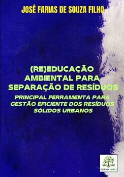 (RE)EDUCA��O AMBIENTAL PARA SEPARA��O DE RES�DUOS: PRINCIPAL FERRAMENTA PARA GEST�O EFICIENTE DOS RES�DUOS S�LIDOS URBAN